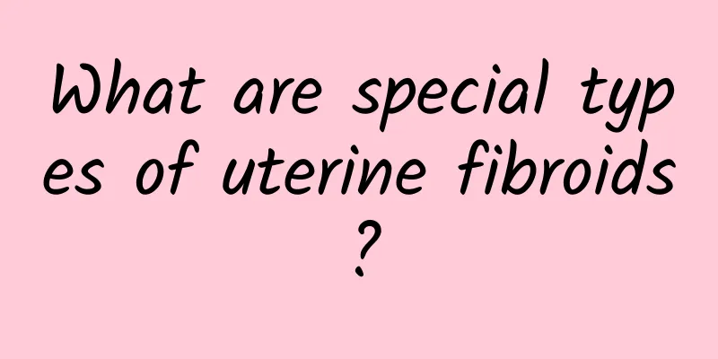 What are special types of uterine fibroids?