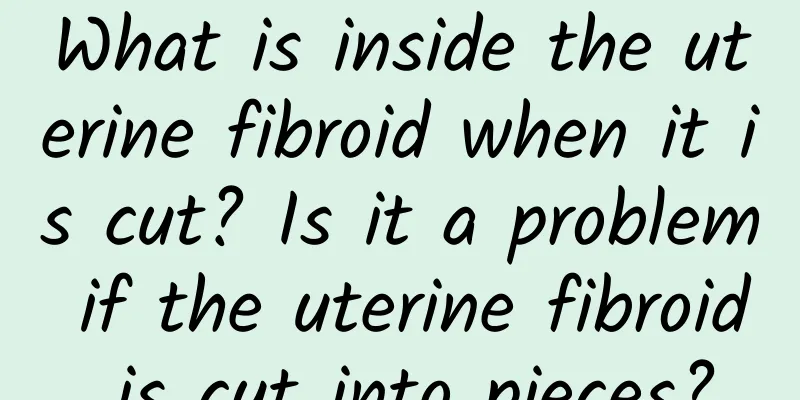 What is inside the uterine fibroid when it is cut? Is it a problem if the uterine fibroid is cut into pieces?
