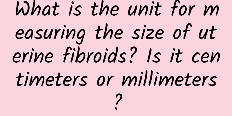 What is the unit for measuring the size of uterine fibroids? Is it centimeters or millimeters?