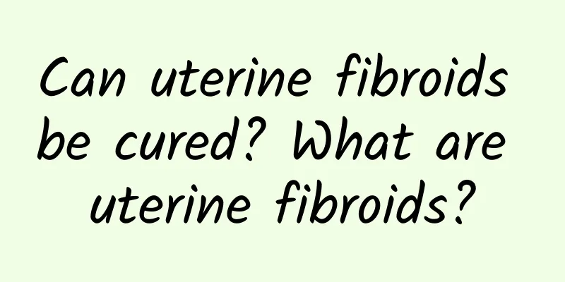 Can uterine fibroids be cured? What are uterine fibroids?