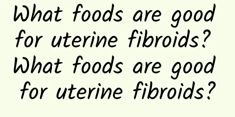 What foods are good for uterine fibroids? What foods are good for uterine fibroids?