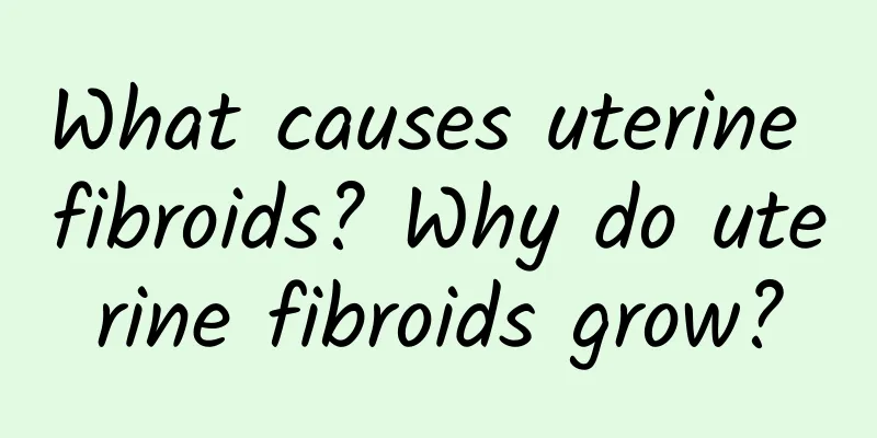 What causes uterine fibroids? Why do uterine fibroids grow?