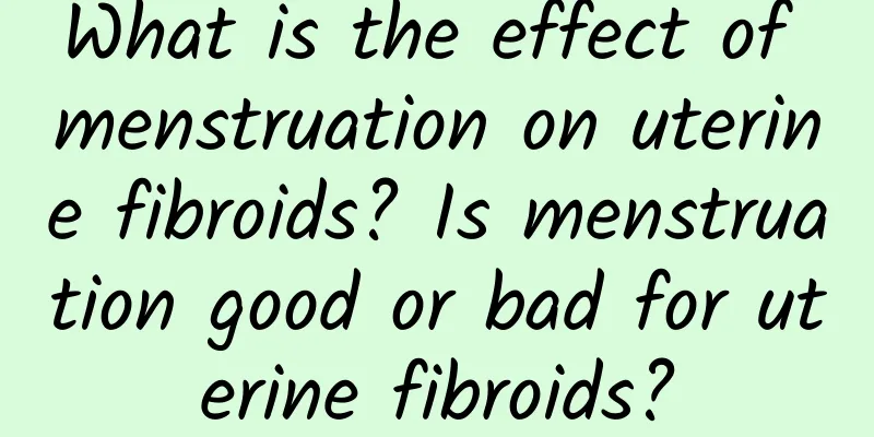 What is the effect of menstruation on uterine fibroids? Is menstruation good or bad for uterine fibroids?