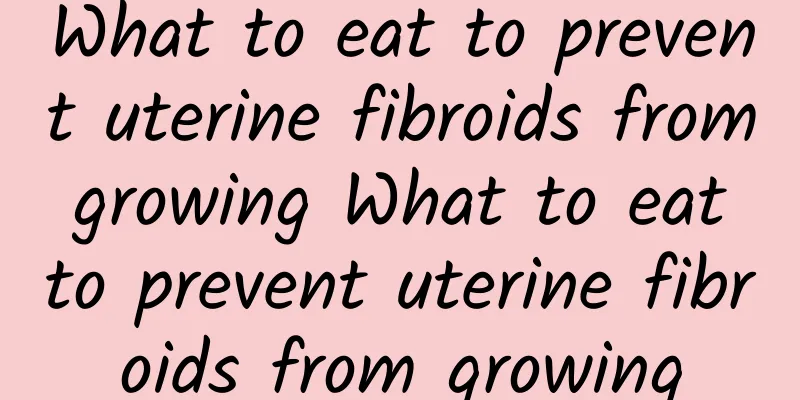 What to eat to prevent uterine fibroids from growing What to eat to prevent uterine fibroids from growing