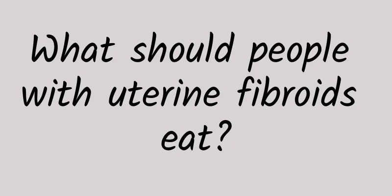What should people with uterine fibroids eat?