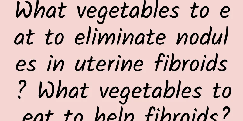 What vegetables to eat to eliminate nodules in uterine fibroids? What vegetables to eat to help fibroids?
