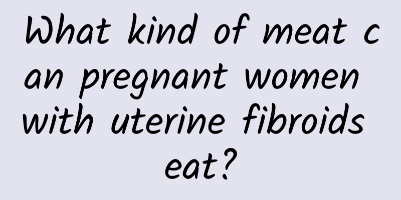 What kind of meat can pregnant women with uterine fibroids eat?