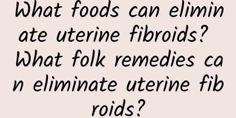 What foods can eliminate uterine fibroids? What folk remedies can eliminate uterine fibroids?