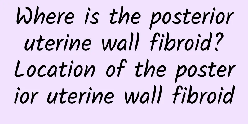 Where is the posterior uterine wall fibroid? Location of the posterior uterine wall fibroid