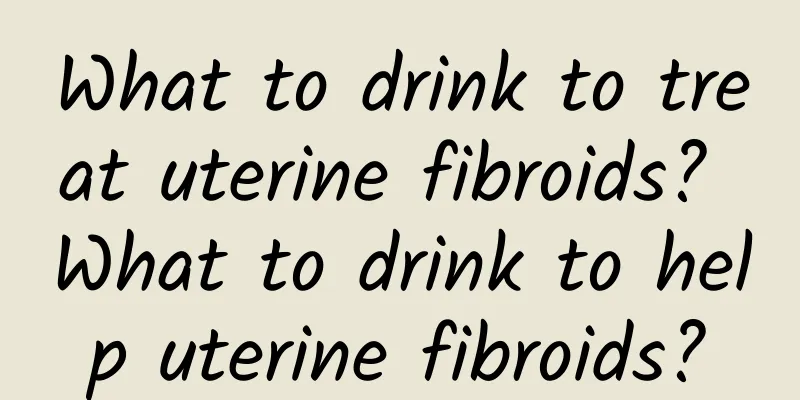 What to drink to treat uterine fibroids? What to drink to help uterine fibroids?