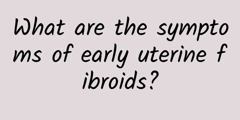 What are the symptoms of early uterine fibroids?