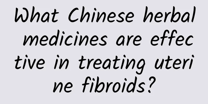 What Chinese herbal medicines are effective in treating uterine fibroids?
