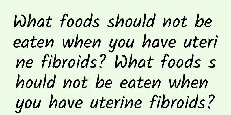 What foods should not be eaten when you have uterine fibroids? What foods should not be eaten when you have uterine fibroids?