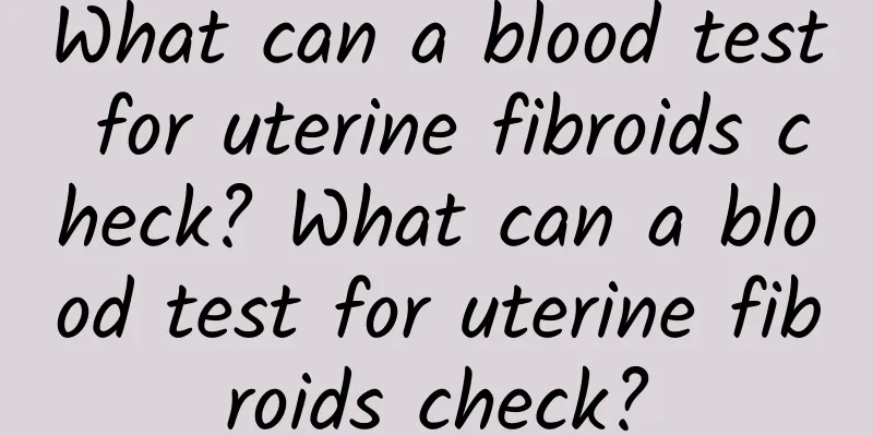 What can a blood test for uterine fibroids check? What can a blood test for uterine fibroids check?