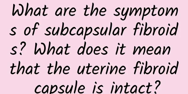 What are the symptoms of subcapsular fibroids? What does it mean that the uterine fibroid capsule is intact?