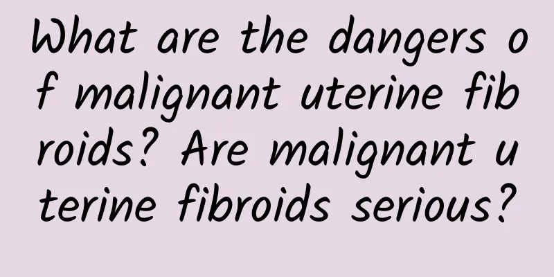 What are the dangers of malignant uterine fibroids? Are malignant uterine fibroids serious?