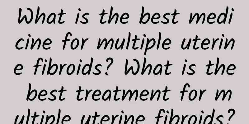 What is the best medicine for multiple uterine fibroids? What is the best treatment for multiple uterine fibroids?