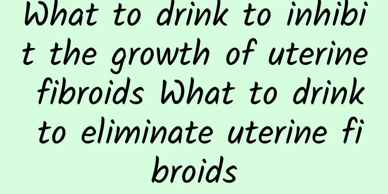 What to drink to inhibit the growth of uterine fibroids What to drink to eliminate uterine fibroids