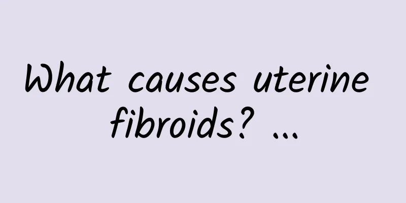 What causes uterine fibroids? ...
