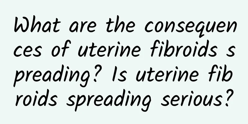 What are the consequences of uterine fibroids spreading? Is uterine fibroids spreading serious?