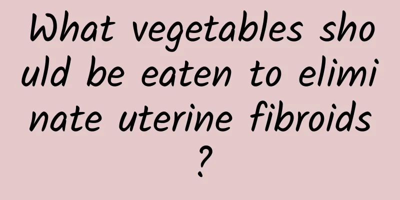 What vegetables should be eaten to eliminate uterine fibroids?