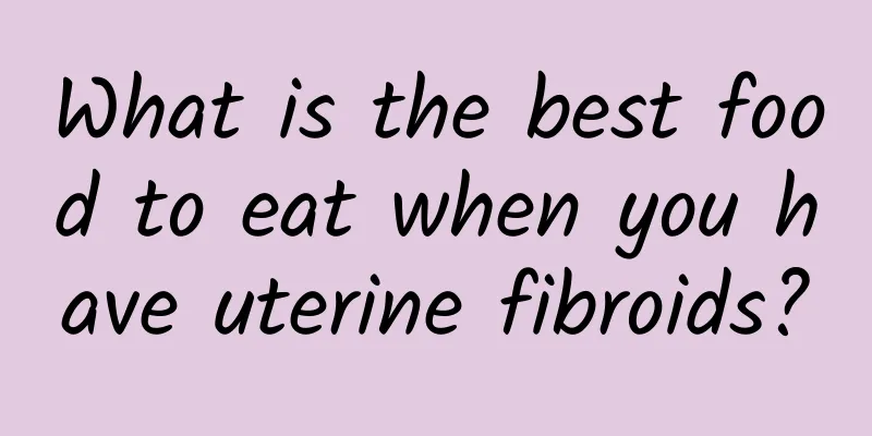 What is the best food to eat when you have uterine fibroids?