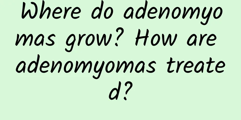 Where do adenomyomas grow? How are adenomyomas treated?