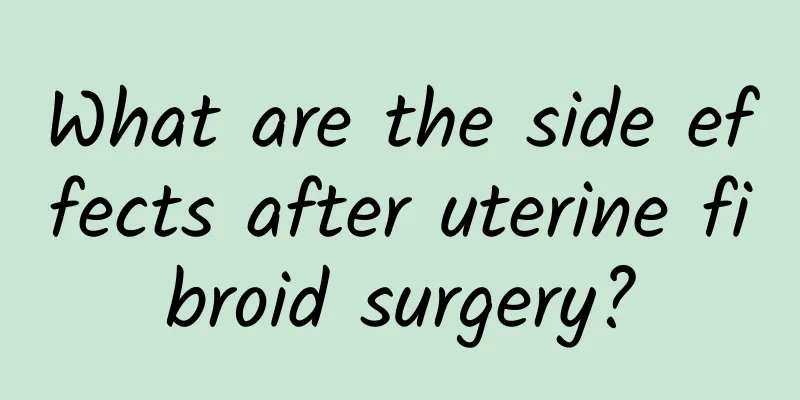 What are the side effects after uterine fibroid surgery?