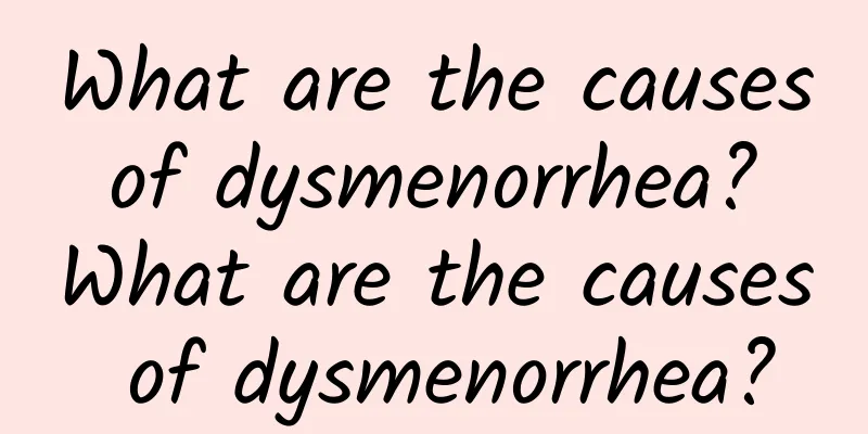 What are the causes of dysmenorrhea? What are the causes of dysmenorrhea?