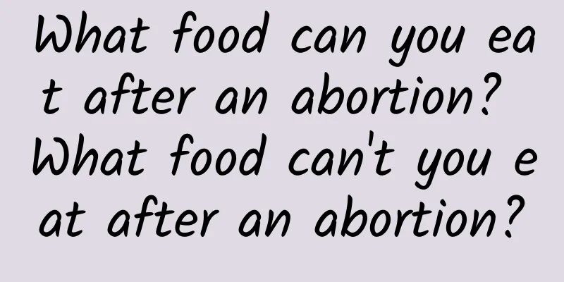 What food can you eat after an abortion? What food can't you eat after an abortion?