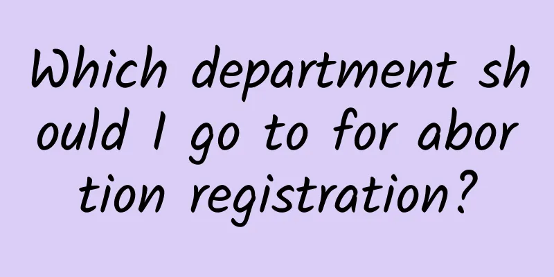 Which department should I go to for abortion registration?
