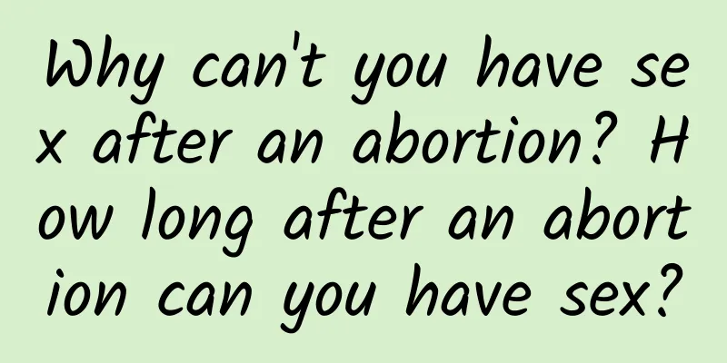 Why can't you have sex after an abortion? How long after an abortion can you have sex?