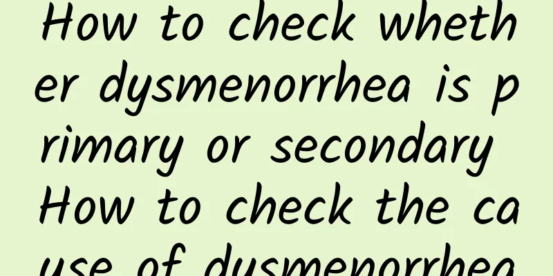 How to check whether dysmenorrhea is primary or secondary How to check the cause of dysmenorrhea