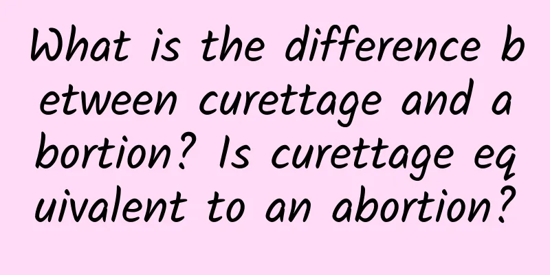 What is the difference between curettage and abortion? Is curettage equivalent to an abortion?