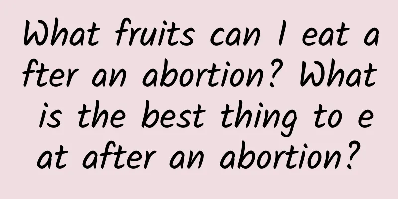 What fruits can I eat after an abortion? What is the best thing to eat after an abortion?