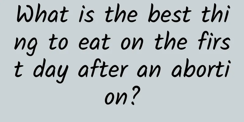 What is the best thing to eat on the first day after an abortion?