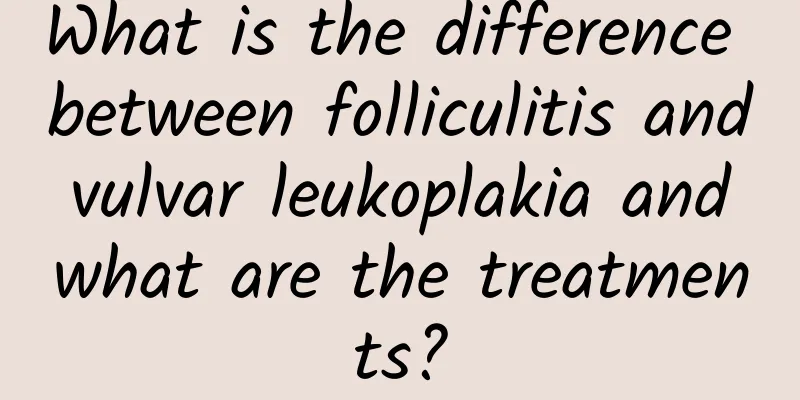 What is the difference between folliculitis and vulvar leukoplakia and what are the treatments?