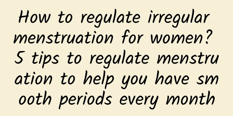 How to regulate irregular menstruation for women? 5 tips to regulate menstruation to help you have smooth periods every month