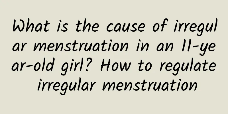 What is the cause of irregular menstruation in an 11-year-old girl? How to regulate irregular menstruation