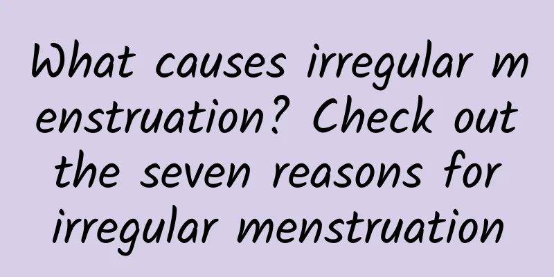 What causes irregular menstruation? Check out the seven reasons for irregular menstruation