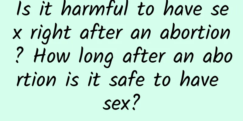 Is it harmful to have sex right after an abortion? How long after an abortion is it safe to have sex?