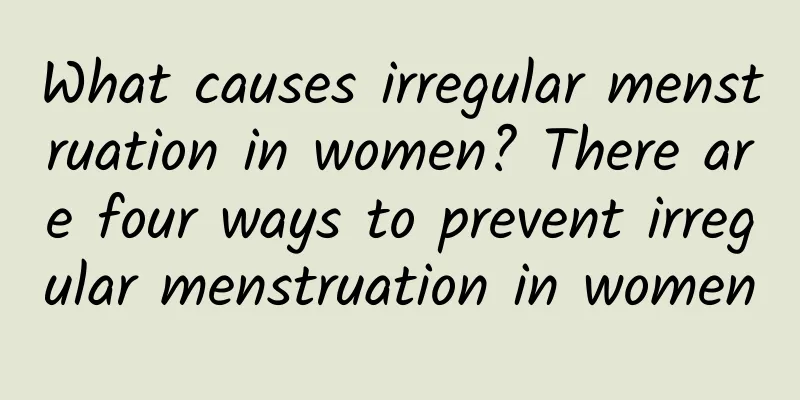 What causes irregular menstruation in women? There are four ways to prevent irregular menstruation in women