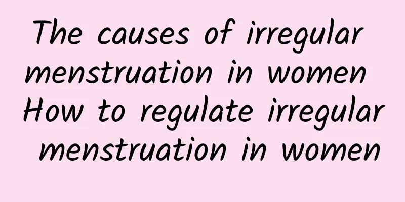 The causes of irregular menstruation in women How to regulate irregular menstruation in women