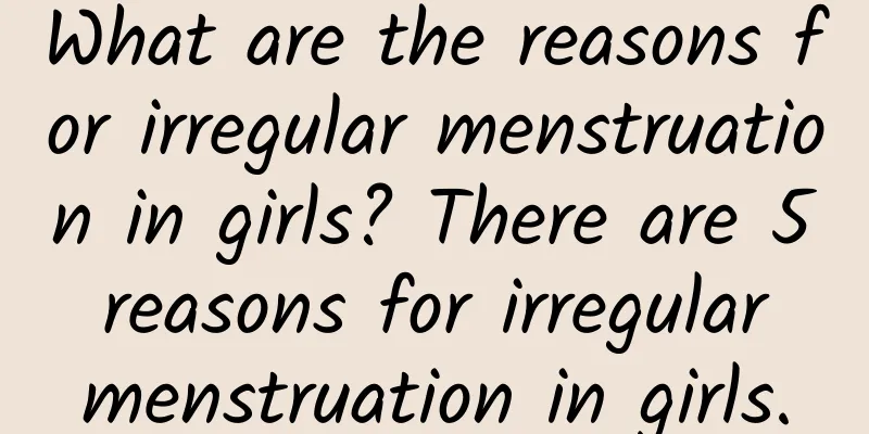 What are the reasons for irregular menstruation in girls? There are 5 reasons for irregular menstruation in girls.