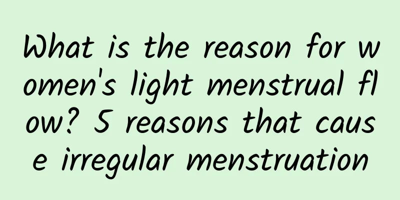 What is the reason for women's light menstrual flow? 5 reasons that cause irregular menstruation