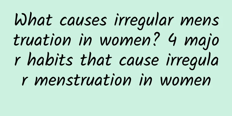 What causes irregular menstruation in women? 4 major habits that cause irregular menstruation in women