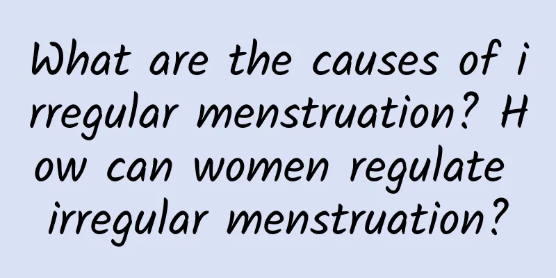 What are the causes of irregular menstruation? How can women regulate irregular menstruation?