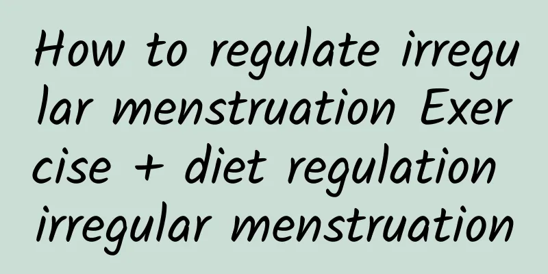 How to regulate irregular menstruation Exercise + diet regulation irregular menstruation