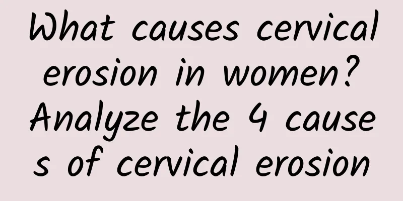 What causes cervical erosion in women? Analyze the 4 causes of cervical erosion