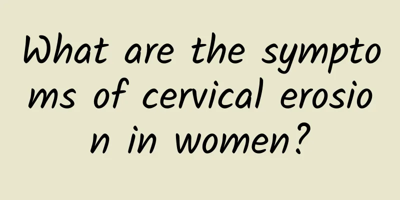 What are the symptoms of cervical erosion in women?